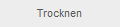 Trocknen
